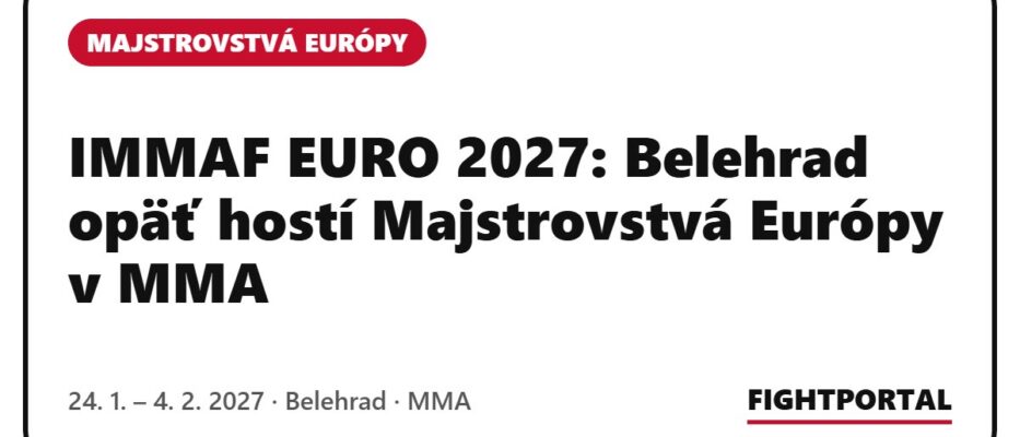 IMMAF EURO 2027: Belehrad opäť hostí Majstrovstvá Európy v MMA