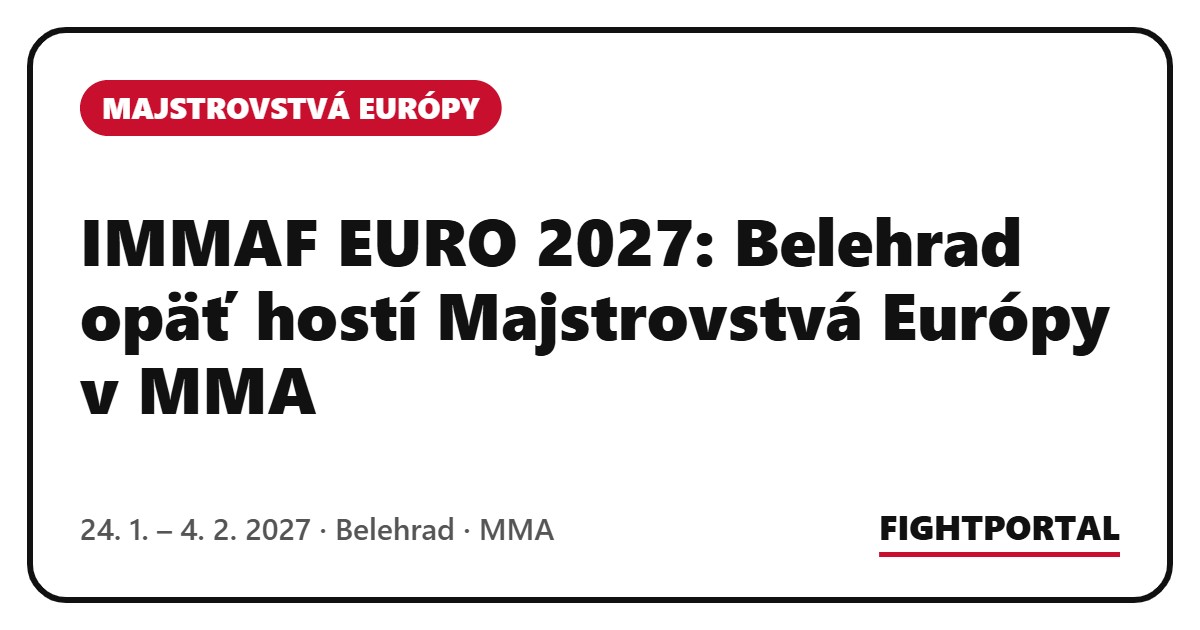 IMMAF EURO 2027: Belehrad opäť hostí Majstrovstvá Európy v MMA